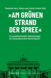 Icon image »Am grünen Strand der Spree«: Ein populärkultureller Medienkomplex der bundesdeutschen Nachkriegszeit