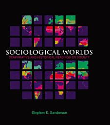 Icon image Sociological Worlds: Comparative and Historical Readings on Society