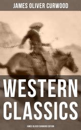 Icon image WESTERN CLASSICS: James Oliver Curwood Edition: The Danger Trail, The Wolf Hunters, The Gold Hunters, The Flower of the North, The Hunted Woman, The Courage of Marge O'Doone, The River's End, The Valley of Silent Men & The Country Beyond