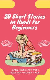 Icon image 20 Short Stories in Hindi for Beginners: Learn Hindi fast with beginner-friendly tales