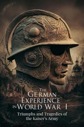 Hình ảnh biểu tượng của The German Experience in World War I: Triumphs and Tragedies of the Kaiser's Army