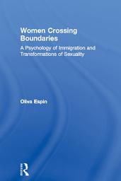 Icon image Women Crossing Boundaries: A Psychology of Immigration and Transformations of Sexuality