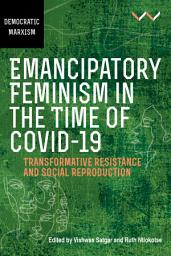 Icon image Emancipatory Feminism in the Time of Covid-19: Transformative resistance and social reproduction