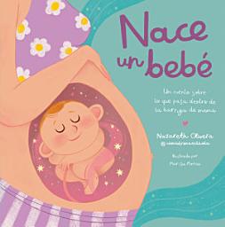 Icon image Nace un bebé. Un cuento sobre lo que pasa dentro de la barriga de mamá