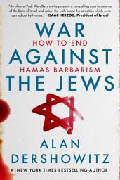 Icon image War Against the Jews: How to End Hamas Barbarism