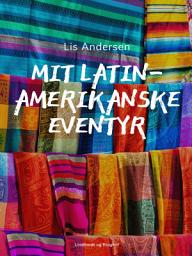 Icon image Mit latinamerikanske eventyr