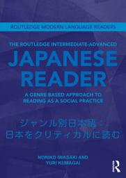 Icon image The Routledge Intermediate to Advanced Japanese Reader: A Genre-Based Approach to Reading as a Social Practice