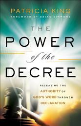 Icon image The Power of the Decree: Releasing the Authority of God's Word through Declaration