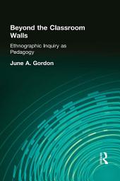 Icon image Beyond the Classroom Walls: Ethnographic Inquiry as Pedagogy