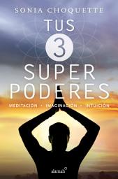 Icon image Tus 3 superpoderes: Meditación, imaginación, intuición