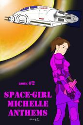 Icon image Space-Girl Michelle Anthems (Book #2)