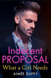 Icon image What a Girl Needs (Indecent Proposal, Book 3)