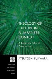 Icon image Theology of Culture in a Japanese Context: A Believers' Church Perspective