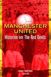 Icon image Manchester United: Historien om The Red Devils