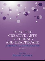 Icon image Using the Creative Arts in Therapy and Healthcare: A Practical Introduction, Edition 3