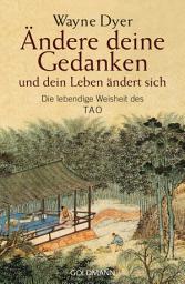 Icon image Ändere deine Gedanken - und dein Leben ändert sich: Die lebendige Weisheit des Tao