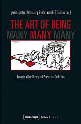 Icon image The Art of Being Many: Towards a New Theory and Practice of Gathering