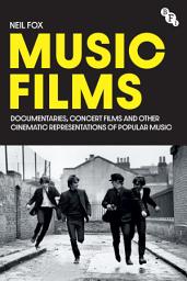 Icon image Music Films: Documentaries, Concert Films and Other Cinematic Representations of Popular Music