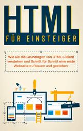 Icon image HTML für Einsteiger: Wie Sie die Grundlagen von HTML 5 leicht verstehen und Schritt für Schritt eine erste Webseite aufbauen und gestalten