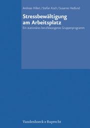 Icon image Stressbewältigung am Arbeitsplatz: Ein stationäres berufsbezogenes Gruppenprogramm. Trainerhandbuch