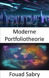 Icon image Moderne Portfoliotheorie: Moderne Portfoliotheorie, Reichtum durch strategisches Investieren freisetzen