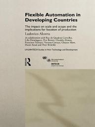 Icon image Flexible Automation in Developing Countries: The impact on scale and scope and the implications for location of production