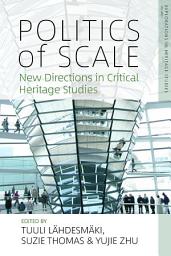 Icon image Politics of Scale: New Directions in Critical Heritage Studies