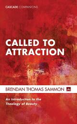 Icon image Called to Attraction: An Introduction to the Theology of Beauty