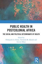 Icon image Public Health in Postcolonial Africa: The Social and Political Determinants of Health