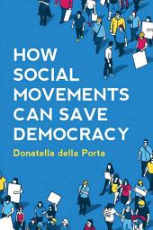 Icon image How Social Movements Can Save Democracy: Democratic Innovations from Below