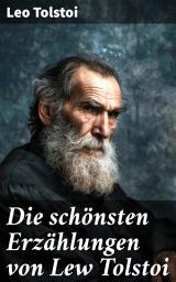 Icon image Die schönsten Erzählungen von Lew Tolstoi: Tiefgründige Geschichten über Liebe, Gerechtigkeit und Wahrheit - Ein literarischer Genuss für Liebhaber zeitloser Erzählungen