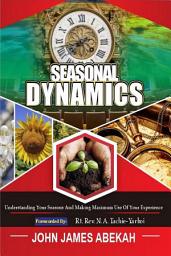 Icon image SEASONAL DYNAMICS: UNDERSTANDING YOUR SEASONS AND MAKING MAXIMUM USE OF YOUR EXPERIENCES