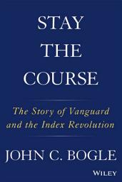 Icon image Stay the Course: The Story of Vanguard and the Index Revolution