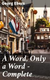 Icon image A Word, Only a Word — Complete: A Captivating Blend of Egyptian History, Romance, and Suspense