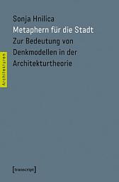 Icon image Metaphern für die Stadt: Zur Bedeutung von Denkmodellen in der Architekturtheorie