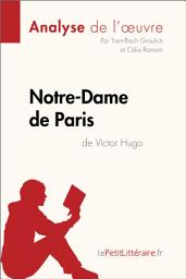 Icon image Notre-Dame de Paris de Victor Hugo (Analyse de l'oeuvre): Analyse complète et résumé détaillé de l'oeuvre