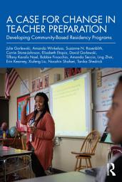 Icon image A Case for Change in Teacher Preparation: Developing Community-Based Residency Programs