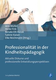 Icon image Professionalität in der Kindheitspädagogik: Aktuelle Diskurse und professionelle Entwicklungsperspektiven