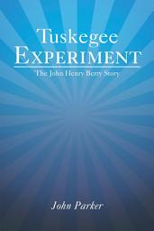 Icon image Tuskegee Experiment: The John Henry Berry Story