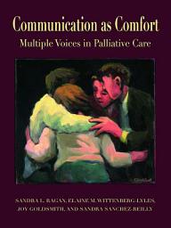 Icon image Communication as Comfort: Multiple Voices in Palliative Care