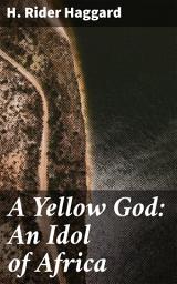 Icon image A Yellow God: An Idol of Africa: An African Adventure of Mystery and Culture Clash