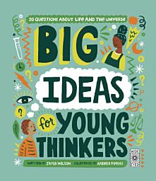 Icon image Big Ideas For Young Thinkers: 20 questions about life and the universe