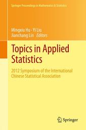 Icon image Topics in Applied Statistics: 2012 Symposium of the International Chinese Statistical Association