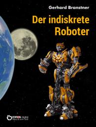 Icon image Der indiskrete Roboter: Utopische Erzählungen