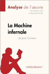 Icon image La Machine infernale de Jean Cocteau (Analyse de l'oeuvre): Analyse complète et résumé détaillé de l'oeuvre