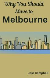 Icon image Why You Should Move to Melbourne