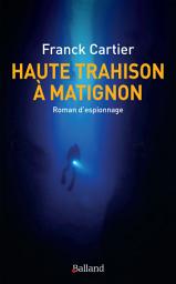 Icon image Haute trahison à Matignon: Roman d’espionnage