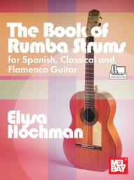 Icon image The Book of Rumba Strums for Spanish, Classical and Flamenco Guitar