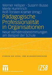 Icon image Pädagogische Professionalität in Organisationen: Neue Verhältnisbestimmungen am Beispiel der Schule