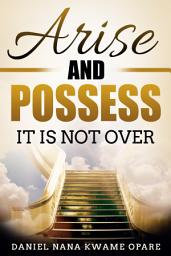 Icon image Arise and Possess: It Is Not Over